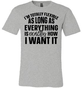 I'm Totally Flexible Funny Quote T Shirts grey
