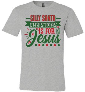 Silly Santa Christmas Is for Jesus Christian Christmas Shirts grey