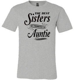 The Best Sisters Get Promoted To Auntie Sister Auntie T Shirt grey