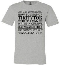 Load image into Gallery viewer, Elderly Funny Shirt, I May Not Know How To Snap Or TikityTok grey