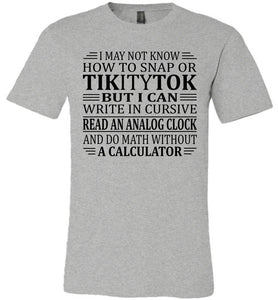Elderly Funny Shirt, I May Not Know How To Snap Or TikityTok grey