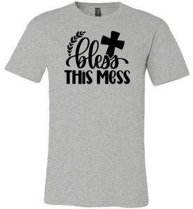Bless This Mess Christian Quote T Shirts gray