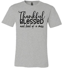 Load image into Gallery viewer, Thankful Blessed And Kind Of A Mess Christian Quote Shirts athletic gray