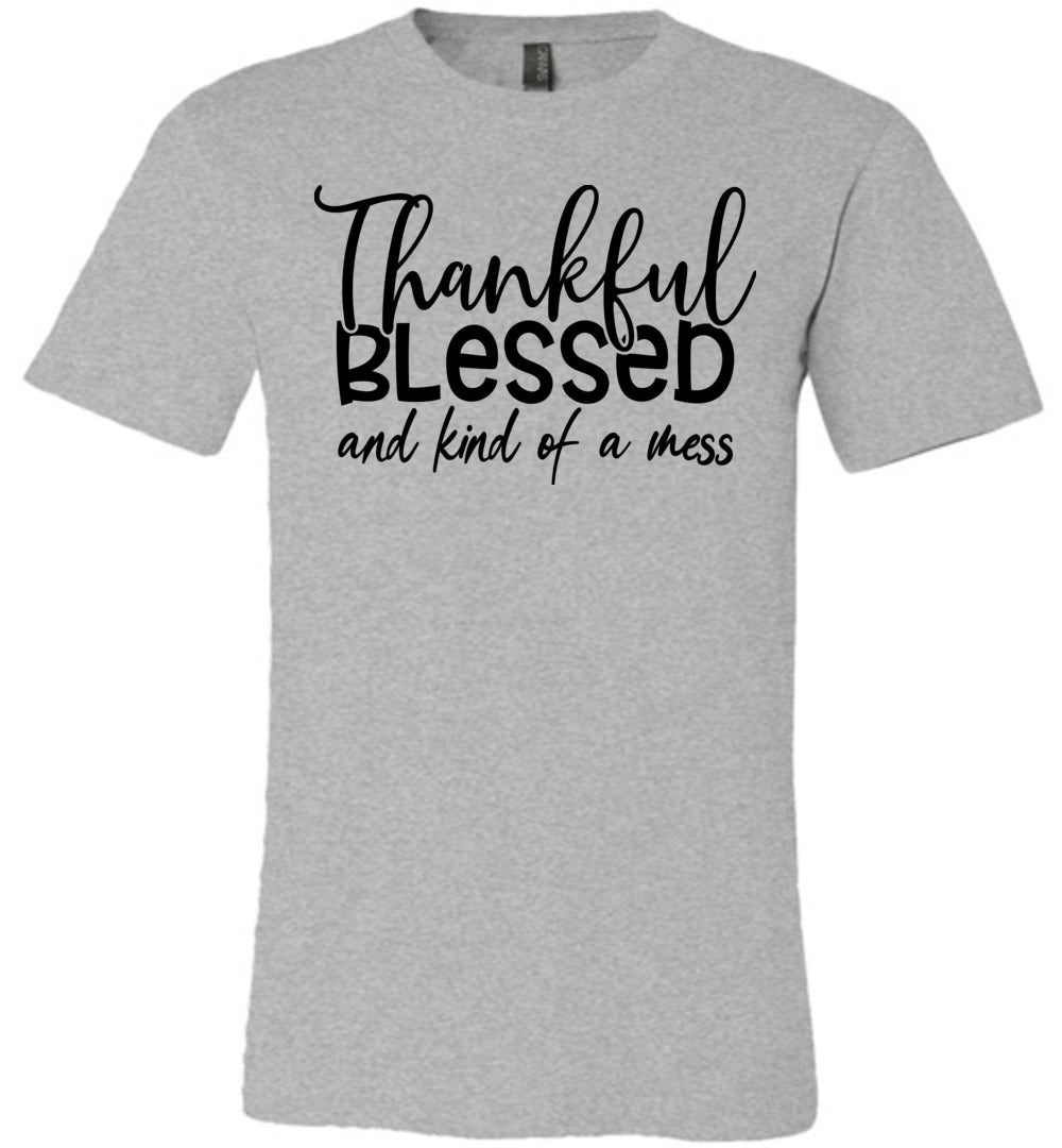Thankful Blessed And Kind Of A Mess Christian Quote Shirts athletic gray