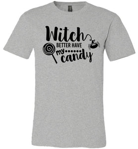 Witch Better Have My Candy Funny Halloween Shirts grey