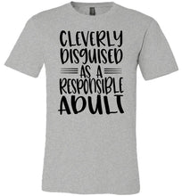 Load image into Gallery viewer, Cleverly Disguised As A Responsible Adult Funny Quote T Shirt grey