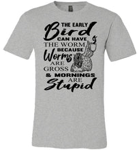 Load image into Gallery viewer, The Early Bird Can Keep The Worm Funny Morning Shirts gray