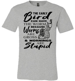 The Early Bird Can Keep The Worm Funny Morning Shirts gray