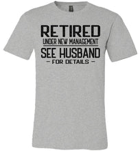 Load image into Gallery viewer, Retired Under New Management See Husband For Details T-Shirt gray