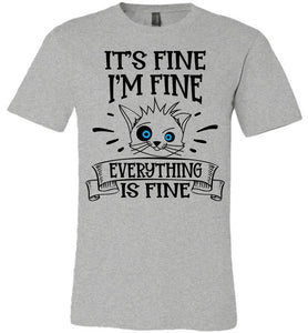 It's Fine I'm Fine Everything Is Fine Funny Cat Shirts grey