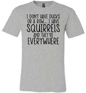 I Don't Have Ducks Or A Row I Have Squirrels Funny Quote Tees grey