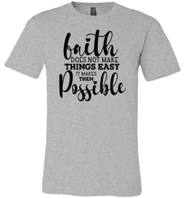 Load image into Gallery viewer, Faith Does Not Make Things Easier Christian Quote Tee gray