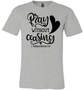 Pray Without Ceasing 1 Thessalonians-5-17 Bible Verses Shirts grey
