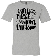 Load image into Gallery viewer, Coffee First Mom Later Funny Mom Quote Shirts gray