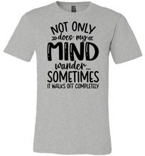 Load image into Gallery viewer, Not Only Does My Mind Wander Funny Quote Shirts grey