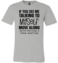 Load image into Gallery viewer, Funny Quote Tee, Talking To Myself Team Meeting grey