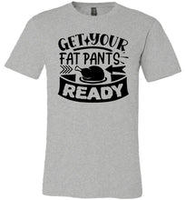 Load image into Gallery viewer, Get Your Fat Pants Ready Thanksgiving Shirts Funny gray