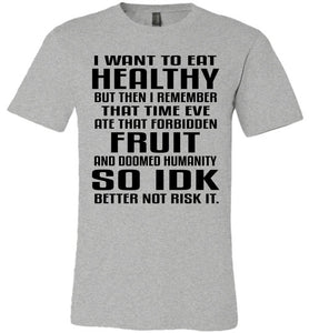 I Want To Eat Healthy Funny Christian Quote T Shirts gray