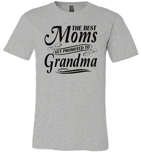 The Best Moms Get Promoted To Grandma Mom Grandma Shirt grey