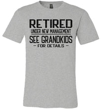 Load image into Gallery viewer, Retired Under New Management See Grandkids For Details T Shirt gray