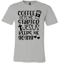 Load image into Gallery viewer, Coffee Gets Me Started Jesus Keeps Me Going Christian Quote Tee gray