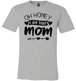 Funny Mom Shirt, Oh Honey I Am That Mom grey