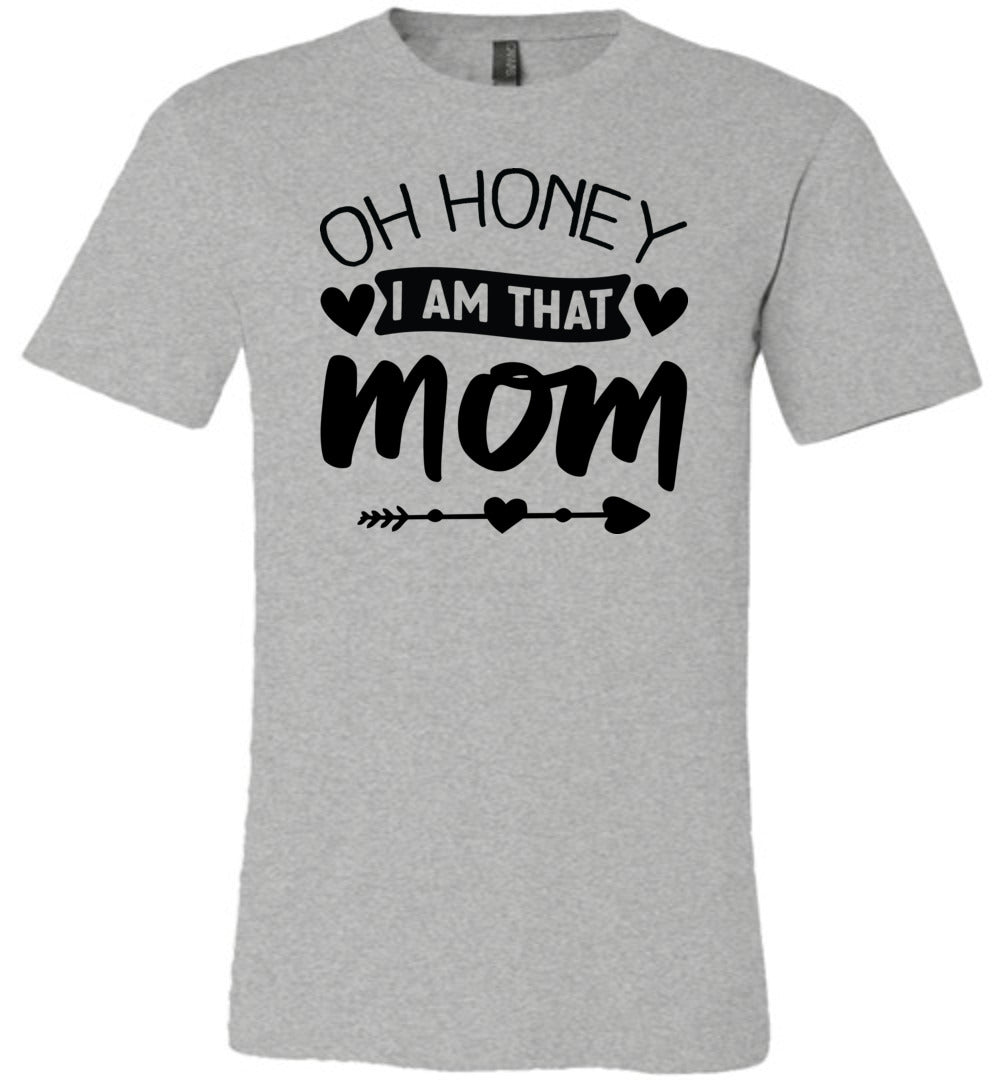 Funny Mom Shirt, Oh Honey I Am That Mom grey