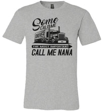 Load image into Gallery viewer, Some Call Me Driver The Most Important Call Me Nana Lady Trucker Shirts grey