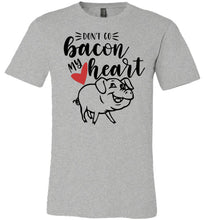Load image into Gallery viewer, Don&#39;t Go Bacon My Heart Funny Bacon Shirts grey