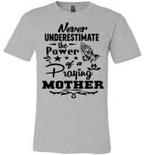 Load image into Gallery viewer, Never Underestimate The Power Of A Praying Mother T-Shirt gray