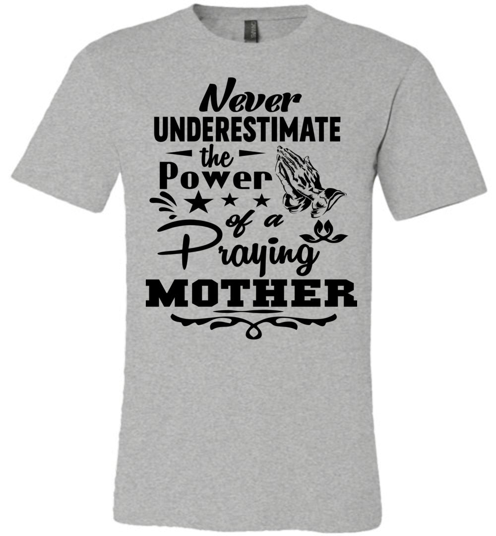 Never Underestimate The Power Of A Praying Mother T-Shirt gray