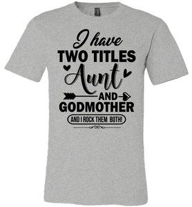 I Have Two Titles Aunt And Godmother Aunt Shirt athletic heather