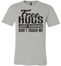 Load image into Gallery viewer, Free Hugs Just Kidding Don&#39;t Touch Me Funny Quote Tshirt grey