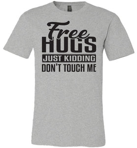 Free Hugs Just Kidding Don't Touch Me Funny Quote Tshirt grey