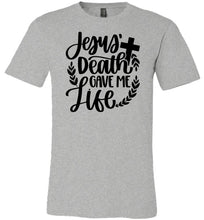 Load image into Gallery viewer, Jesus Death Gave Me Life Christian Quote T Shirts gray