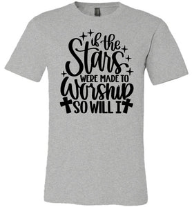 If The Stars Were Made To Worship So Will I Christian Quote Tee grey