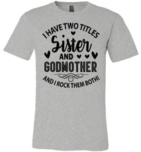 Load image into Gallery viewer, I Have Two Titles Sister And Godmother Sister Shirt athletic heather