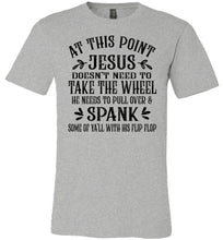 Load image into Gallery viewer, Jesus Take The Wheel Spank You With His Flip Flop Funny Christian T-shirts grey