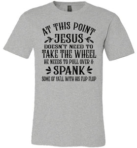 Jesus Take The Wheel Spank You With His Flip Flop Funny Christian T-shirts grey