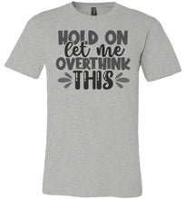 Load image into Gallery viewer, Hold On Let Me Over Think This Funny Quote Tees heather gray