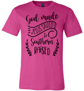 God Made Jesus Saved & Southern Raised Christian Quote T Shirts berry