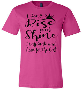 I Don't Rise And Shine I Caffeinate And Hope For The Best Funny Quote Tee Shirts. berry