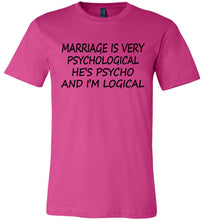 Load image into Gallery viewer, He&#39;s Psycho And I&#39;m Logical Funny Wife Shirts beerry