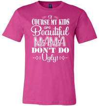 Load image into Gallery viewer, Mama Don&#39;t Do Ugly! Funny Mom Shirt berry