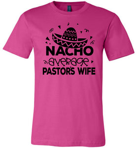 Nacho Average Pastor's Wife Funny Pastor's Shirt berry