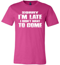 Load image into Gallery viewer, Sorry I&#39;m Late I Didn&#39;t Want To Come Funny T-Shirt berry