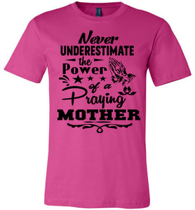 Never Underestimate The Power Of A Praying Mother T-Shirt berry