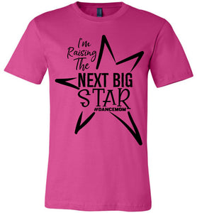 I'm Raising The Next Big Star Dance Mom Shirts Design 2 berry