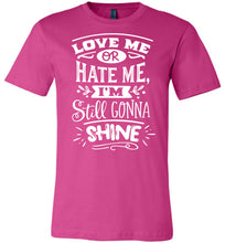 Load image into Gallery viewer, Love Me Or Hate Me I&#39;m Still Gonna Shine Motivational Quote T-Shirts berry
