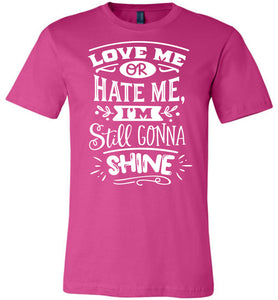 Love Me Or Hate Me I'm Still Gonna Shine Motivational Quote T-Shirts berry
